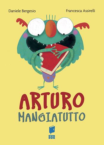 Arturo mangiatutto. Ediz. illustrata - Daniele Bergesio, Francesca Assirelli - Libro Buk Buk 2022 | Libraccio.it