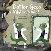 Dottor Geco e mister Guaio! Ediz. a colori