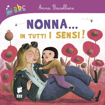 Nonna... In tutti i sensi! Ediz. a colori - Anna Baccelliere, Martina Peluso - Libro Buk Buk 2022, Abbiccì | Libraccio.it