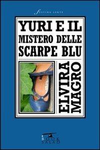 Yuri e il mistero delle scarpe blu - Elvira Magro - Libro BookSalad 2013 | Libraccio.it