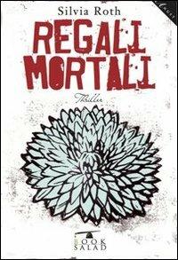 Regali mortali - Silvia Roth - Libro BookSalad 2013, Angst | Libraccio.it