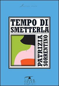 Tempo di smetterla - Patrizia Sorrentino - Libro BookSalad 2014, FestinaLente | Libraccio.it