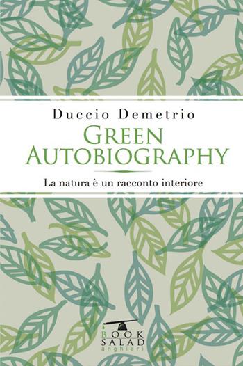 Green autobiography. La natura è un racconto interiore - Duccio Demetrio - Libro BookSalad 2015, FestinaLente | Libraccio.it
