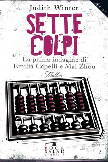 Sette colpi. La prima indagine di Emilia Capelli e Mai Zhou - Judith Winter - Libro BookSalad 2015, Angst | Libraccio.it