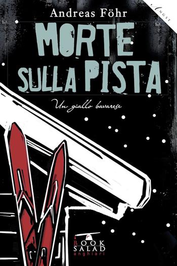 Morte sulla pista. Un giallo bavarese - Andreas Föhr - Libro BookSalad 2015, Angst | Libraccio.it