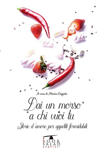 Dai un morso a chi vuoi tu. Storie d'amore per appetiti formidabili  - Libro BookSalad 2016 | Libraccio.it
