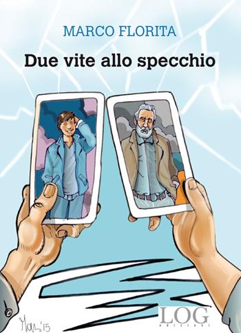 Due vite allo specchio - Marco Florita - Libro LOG (Milano) 2015 | Libraccio.it