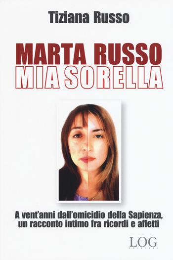 Marta Russo, mia sorella - Tiziana Russo - Libro LOG (Milano) 2017 | Libraccio.it