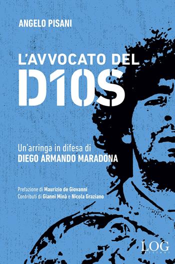 L'avvocato del dios. Un'arringa in difesa di Diego Armando Maradona - Angelo Pisani - Libro LOG (Milano) 2020 | Libraccio.it