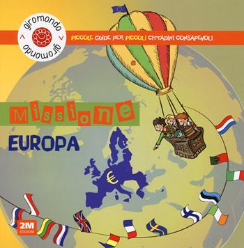 Missione Europa. Piccole guide per piccoli cittadini consapevoli. Con adesivi  - Libro 2M 2014, Giromondo | Libraccio.it