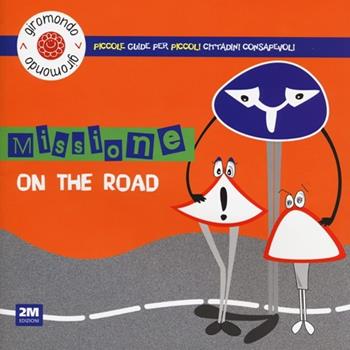 Missione «on the road». Piccole guide per piccoli cittadini consapevoli. Con adesivi - Carlo Martello - Libro 2M 2013, Giromondo | Libraccio.it