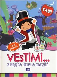 Streghe fate e maghi. Vestimi... Con adesivi  - Libro 2M 2014 | Libraccio.it