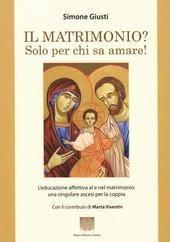 Il matrimonio? Solo per chi sa amare! - Simone Giusti, Marta Visentin - Libro Pharus Editore Librario 2012 | Libraccio.it