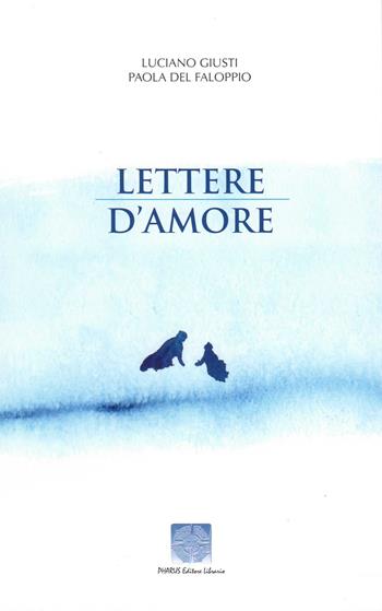 Lettere d'amore - Luciano Giusti, Paola Del Faloppio - Libro Pharus Editore Librario 2015 | Libraccio.it