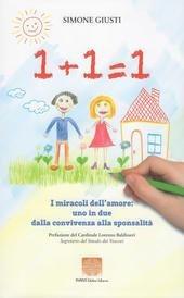 1+1=1 i miracoli dell'amore: uno in due dalla convivenza alla sponsalità - Simone Giusti - Libro Pharus Editore Librario 2017 | Libraccio.it