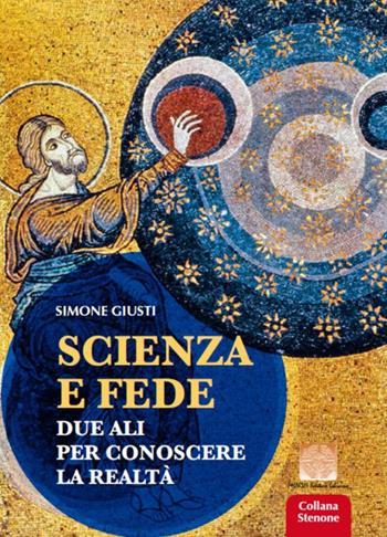 Scienza e fede. Due ali per conoscere la realtà - Simone Giusti - Libro Pharus Editore Librario 2019, Stenone | Libraccio.it