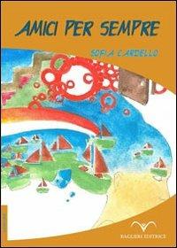 Amici per sempre - Sofia Cardello - Libro Baglieri Editrice 2013, Biblioteca ragazzi_Le aurore | Libraccio.it