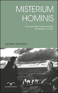 Misterium Hominis. Fenomenologia trascendentale del desiderio umano - Luciano Nicastro - Libro Baglieri Editrice 2014, Ulisse | Libraccio.it
