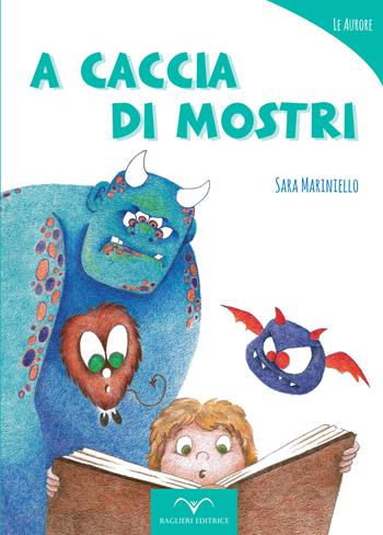 A caccia di mostri. Ediz. illustrata - Sara Mariniello - Libro Baglieri Editrice 2018, Biblioteca ragazzi_Le aurore | Libraccio.it