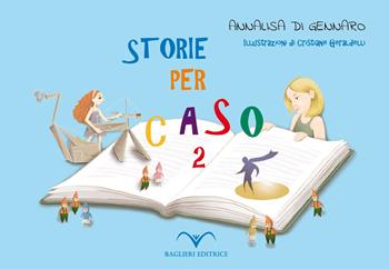 Storie per caso. Ediz. a caratteri grandi. Vol. 2 - Annalisa Di Gennaro - Libro Baglieri Editrice 2019 | Libraccio.it