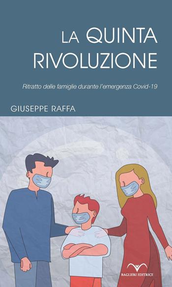 La quinta rivoluzione. Ritratto delle famiglie durante l'emergenza Covid-19 - Giuseppe Raffa - Libro Baglieri Editrice 2020, Ulisse | Libraccio.it