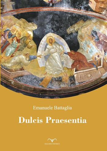 Dulcis praesentia - Emanuele Battaglia - Libro Baglieri Editrice 2021 | Libraccio.it