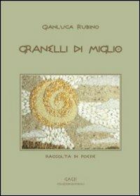 Granelli di miglio - Gianluca Rubino - Libro Libritalia.net 2012 | Libraccio.it