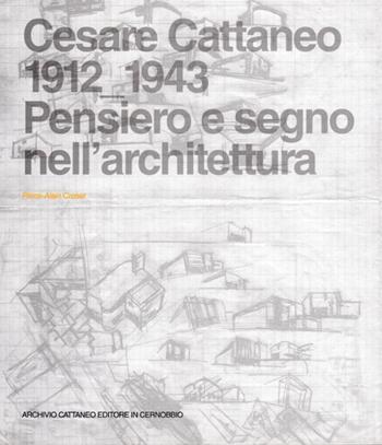 Cesare Cattaneo 1912-1943. Pensiero e segno - Pierre-Alain Croset - Libro Archivio Cattaneo 2012 | Libraccio.it