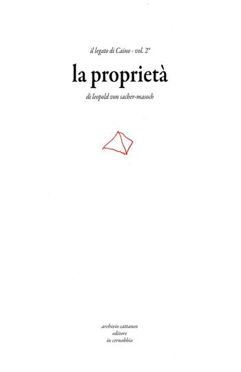 Il legato di Caino. Vol. 2: proprietà, La. - Leopold von Sacher Masoch - Libro Archivio Cattaneo 2017, I saggi | Libraccio.it