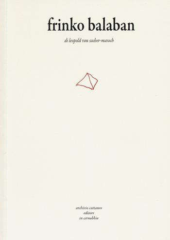 Frinko Balaban - Leopold von Sacher Masoch - Libro Archivio Cattaneo 2015, I saggi | Libraccio.it