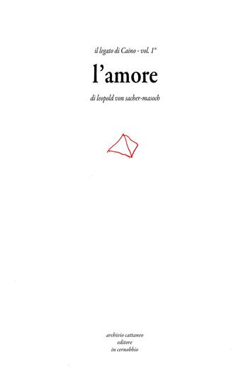 Il legato di Caino. Vol. 1: amore, L'. - Leopold von Sacher Masoch - Libro Archivio Cattaneo 2016, I saggi | Libraccio.it
