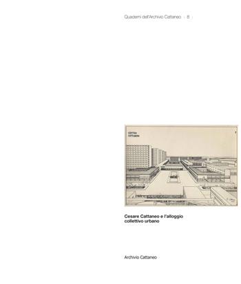 Cesare Cattaneo e l'alloggio collettivo urbano - Alessandra Muntoni - Libro Archivio Cattaneo 2023, Quaderni dell'archivio Cattaneo | Libraccio.it
