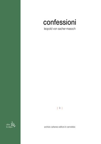 Confessioni - Leopold von Sacher Masoch - Libro Archivio Cattaneo 2020, Oltre la siepe | Libraccio.it