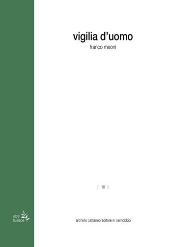 Vigilia d'uomo - Franco Meoni - Libro Archivio Cattaneo 2022, Oltre la siepe | Libraccio.it