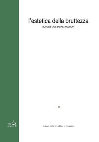 L'estetica della bruttezza - Leopold von Sacher Masoch - Libro Archivio Cattaneo 2022, Oltre la siepe | Libraccio.it