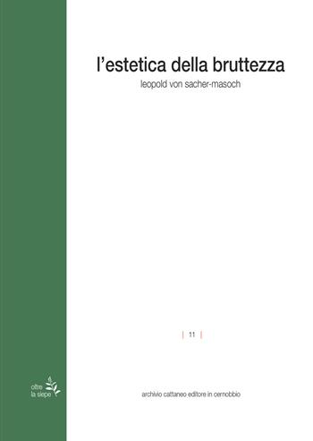 L'estetica della bruttezza - Leopold von Sacher Masoch - Libro Archivio Cattaneo 2022, Oltre la siepe | Libraccio.it