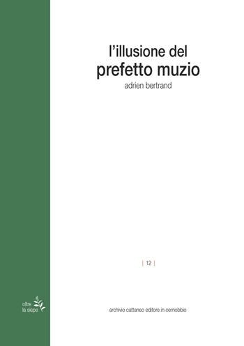 L'illusione del prefetto Muzio - Adrien Bertrand - Libro Archivio Cattaneo 2022, Oltre la siepe | Libraccio.it