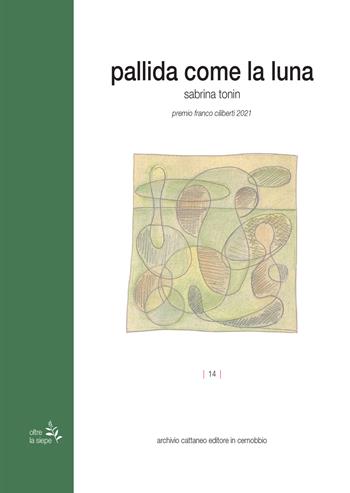 Pallida come la luna - Sabrina Tonin - Libro Archivio Cattaneo 2022, Oltre la siepe | Libraccio.it