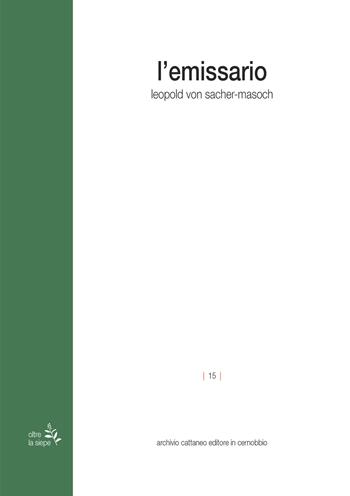 L'emissario - Leopold von Sacher Masoch - Libro Archivio Cattaneo 2023, Oltre la siepe | Libraccio.it