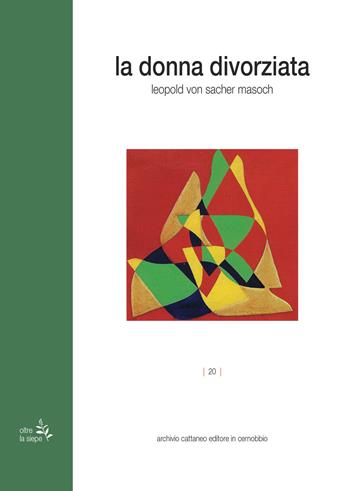 La donna divorziata - Leopold von Sacher Masoch - Libro Archivio Cattaneo 2023, Oltre la siepe | Libraccio.it