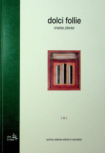 Dolci follie - Charles Plisnier - Libro Archivio Cattaneo 2023 | Libraccio.it