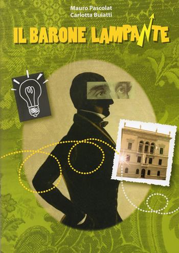 Il barone lampante. La storia di Pasquale Revoltella raccontata (d)ai ragazzi - Mauro Pascolat, Carlotta Buiatti - Libro Museo Revoltella 2015 | Libraccio.it