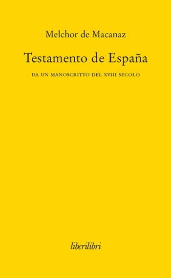 Testamento de España. Da un manoscritto del XVIII secolo - Melchor de Macanaz - Libro Liberilibri 2013, Oche del Campidoglio | Libraccio.it