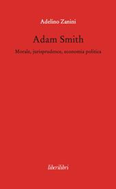 Adam Smith. Morale, jurisprudence, economia poltica