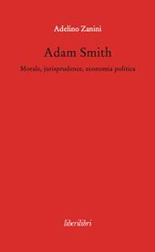 Adam Smith. Morale, jurisprudence, economia poltica