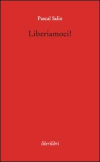 Liberiamoci! - Pascal Salin - Libro Liberilibri 2014, Oche del Campidoglio | Libraccio.it