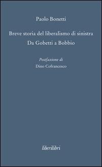 Breve storia del liberalismo di sinistra. Da Gobetti a Bobbio - Paolo Bonetti - Libro Liberilibri 2015, Oche del Campidoglio | Libraccio.it