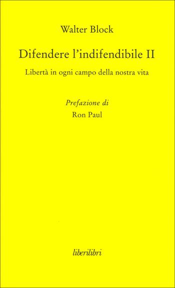 Difendere l'indifendibile. Libertà in ogni campo della nostra vita. Vol. 2 - Walter Block - Libro Liberilibri 2015, Oche del Campidoglio | Libraccio.it