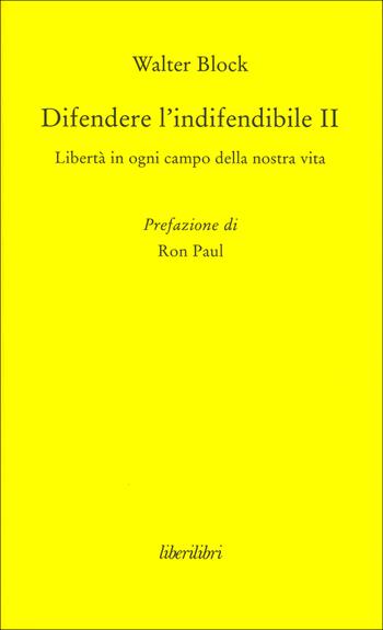 Difendere l'indifendibile. Libertà in ogni campo della nostra vita. Vol. 2 - Walter Block - Libro Liberilibri 2015, Oche del Campidoglio | Libraccio.it