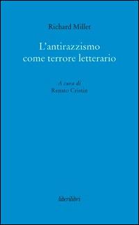 L'antirazzismo come terrore letterario - Richard Millet - Libro Liberilibri 2016, Oche del Campidoglio | Libraccio.it